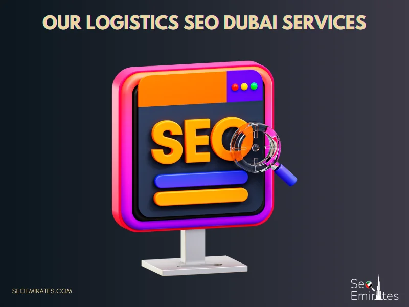 Our Logistics SEO Dubai Services