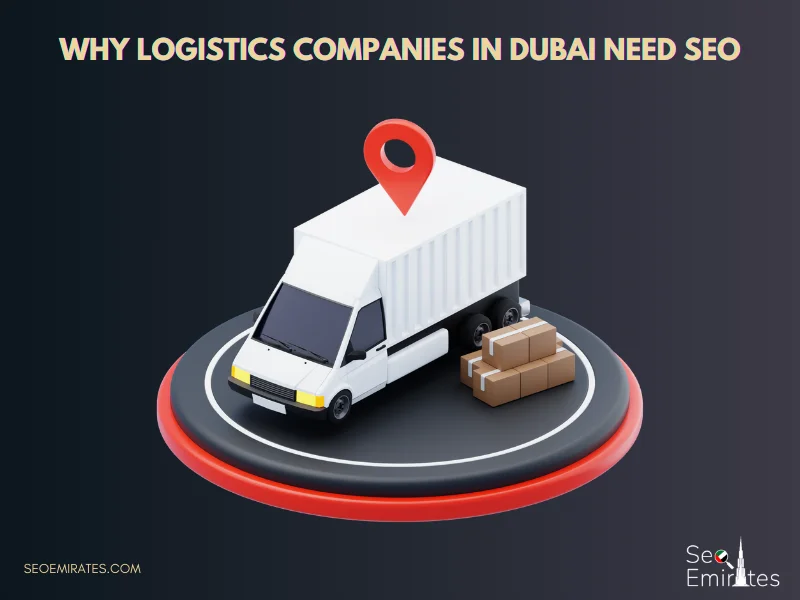 Why Logistics Companies in Dubai Need SEO