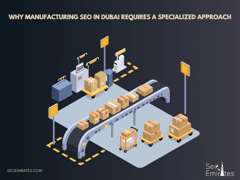 Why Manufacturing SEO in Dubai Requires a Specialized Approach